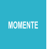 MOMENTE